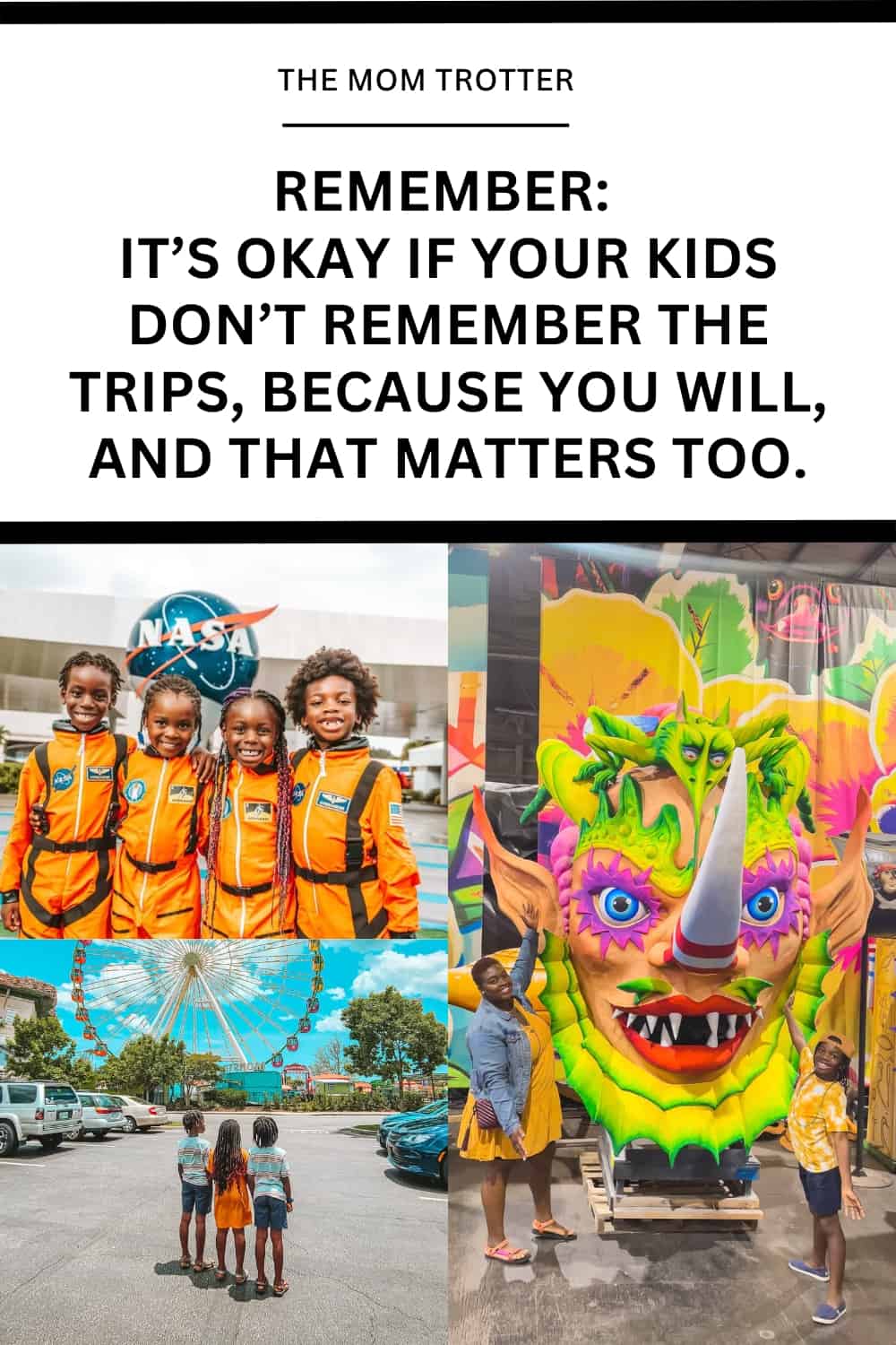 It’s okay if your kids don’t remember the trips, because you will, and that matters too.